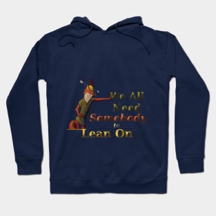 We All Need Somebody to Lean On co Hoodie